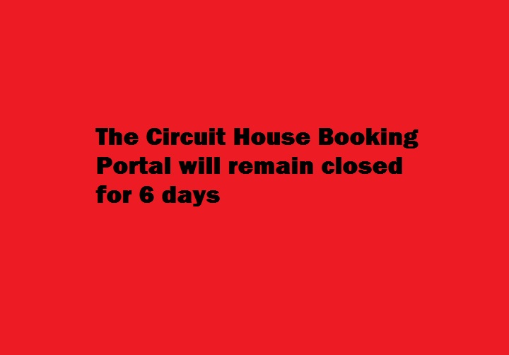 The Circuit House Booking Portal will remain closed for 6 days