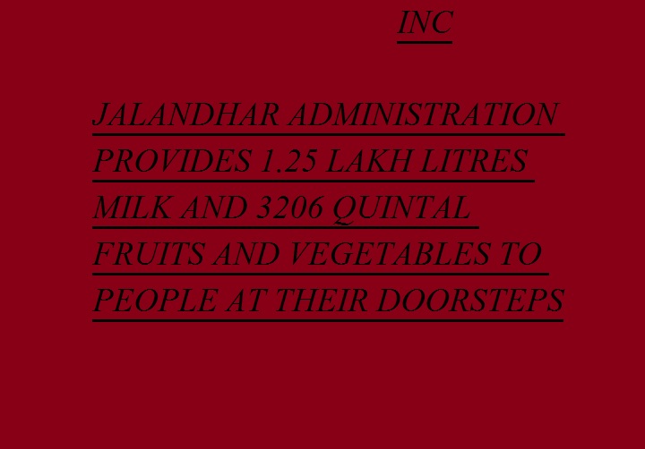  जिला प्रशासन ने लोगों के घरों तक 1.25 लाख लीटर दूध, 3206 क्विंटल फल और सब्जियों को पहुंचाया