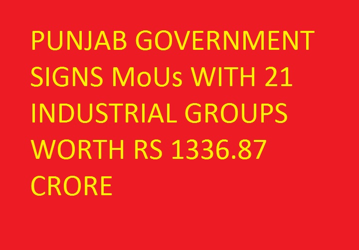  पंजाब सरकार द्वारा 21 उद्योगों के साथ 1336 करोड़ रुपए का करार 